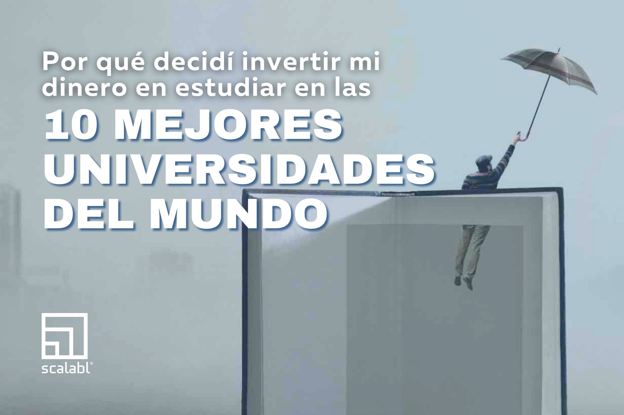 Por qué decidí invertir mi dinero en estudiar en las diez mejores universidades del mundo